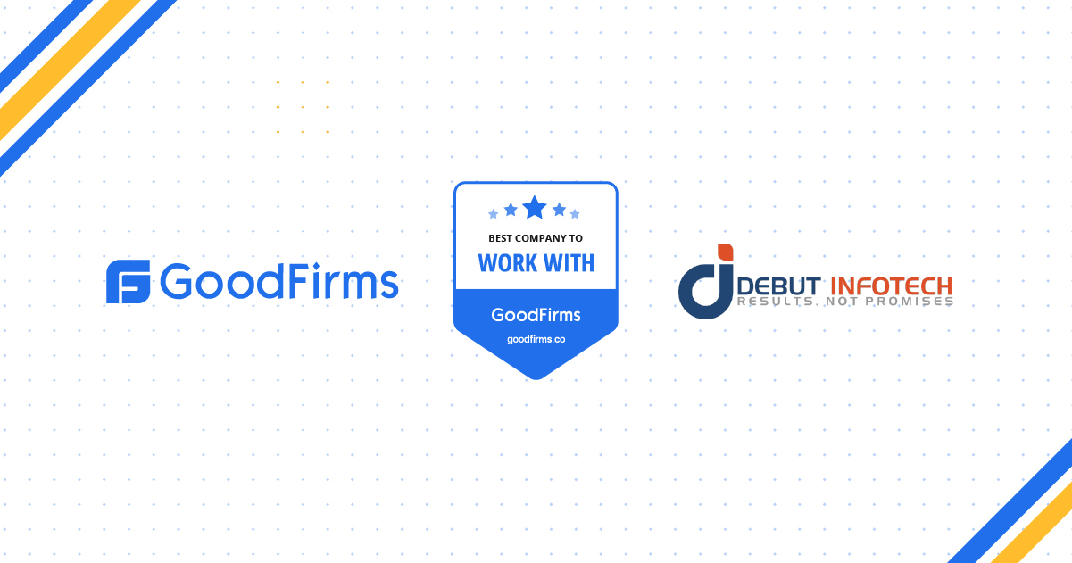 Debut Infotech Recognized by GoodFirms as the Best Company to Work With