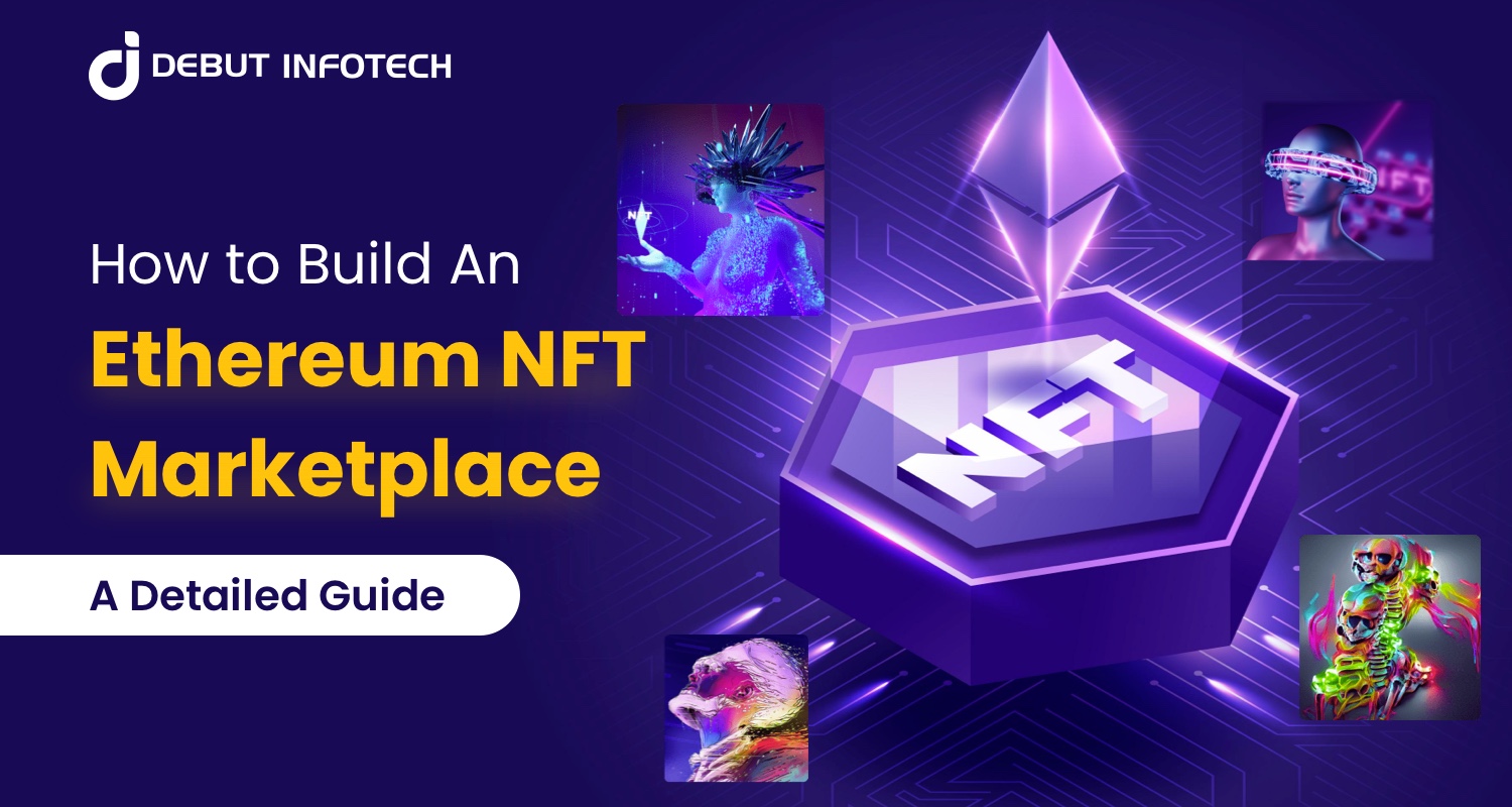 How to Build An Ethereum NFT Marketplace: A Detailed Guide