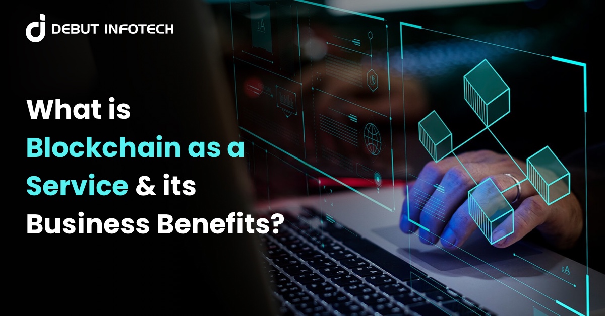 What is Blockchain as a Service & its Business Benefits?