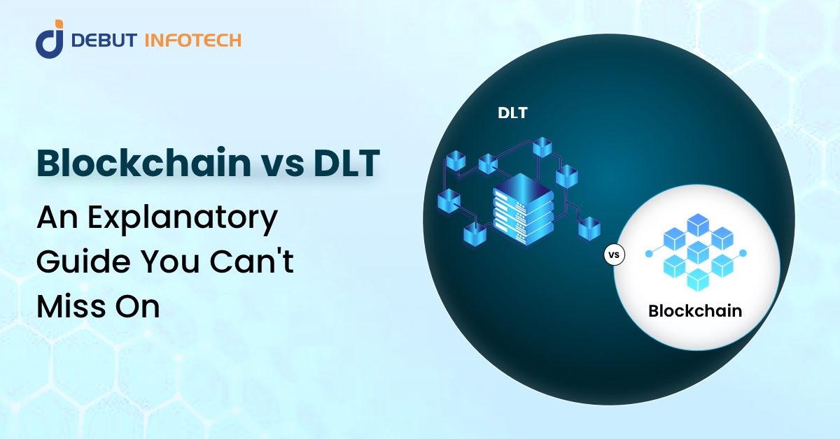 Blockchain vs DLT – An Explanatory Guide You Can’t Miss On