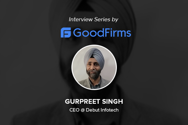 CEO of Debut Infotech Shares With GoodFirms About the Trailblazing Growth Strategies Thriving The Company