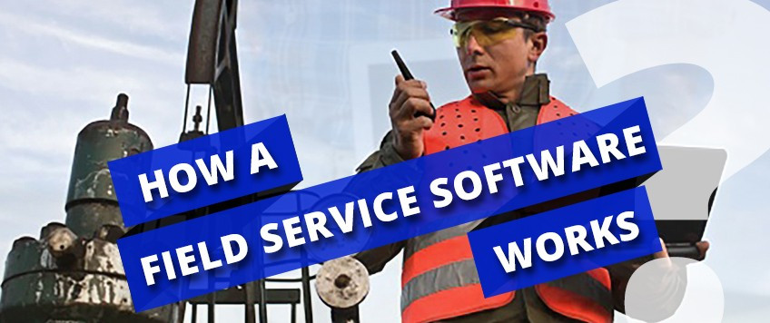 How a Field Service Software Works ?
