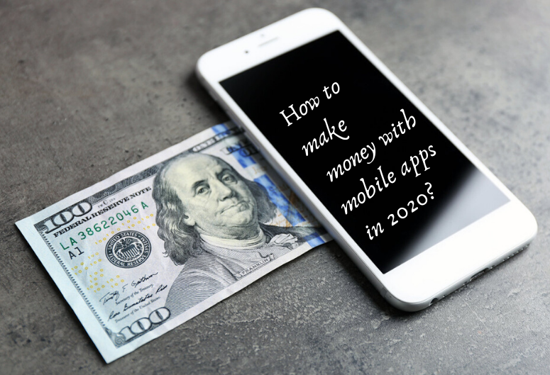 4 Proven Ways To Make Money From Your Mobile Apps In 2020