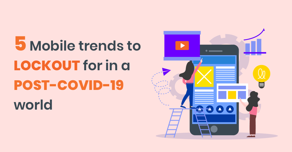 Five Emerging Mobile Trends in a Post-COVID-19 World